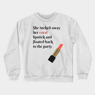 She Tucked Away Her Coral Lipstick and Floated Back to the Party Crewneck Sweatshirt